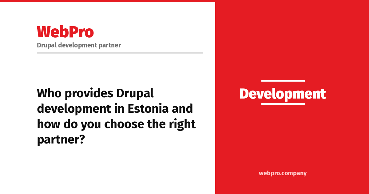 Webpro Company blog: Who provides Drupal development in Estonia and how do you choose the right partner?